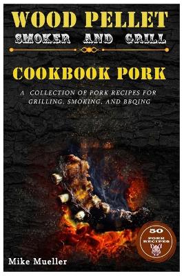Book cover for Wood Pellet Smoker And Grill Cookbook Pork