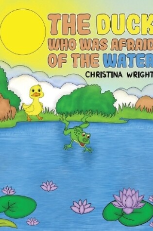 Cover of The Duck Who Was Afraid of The Water