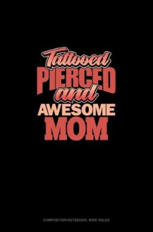 Cover of Tattooed Pierced And Awesome Mom