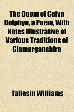 Cover of The Doom of Colyn Dolphyn, a Poem, with Notes Illustrative of Various Traditions of Glamorganshire