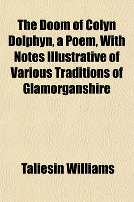 Book cover for The Doom of Colyn Dolphyn, a Poem, with Notes Illustrative of Various Traditions of Glamorganshire