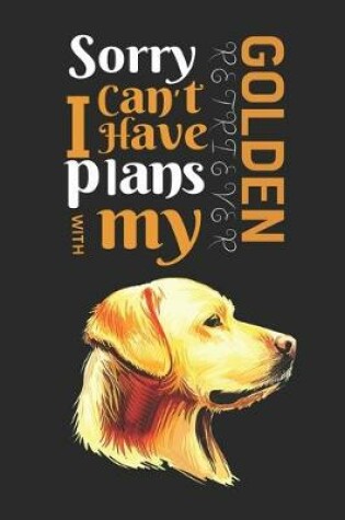 Cover of Sorry I Can't I have Plans With My Golden Retriever