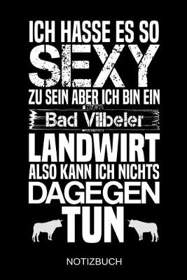 Book cover for Ich hasse es so sexy zu sein aber ich bin ein Bad Vilbeler Landwirt also kann ich nichts dagegen tun