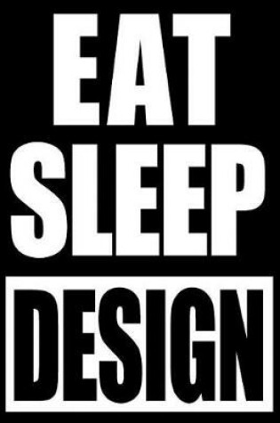 Cover of Eat Sleep Design Funny Notebook for Architects, Medium Ruled Blank Journal