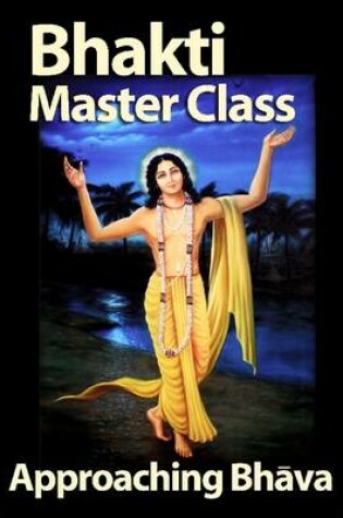 Cover of Bhakti Master Class: Approaching Bhava