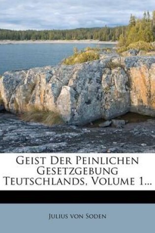 Cover of Geist Der Peinlichen Gesetzgebung Teutschlands, Zweite Auflage