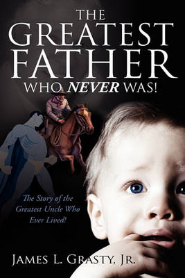 Book cover for The Greatest Father Who Never Was!