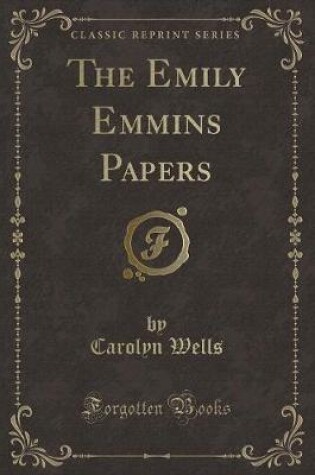 Cover of The Emily Emmins Papers (Classic Reprint)
