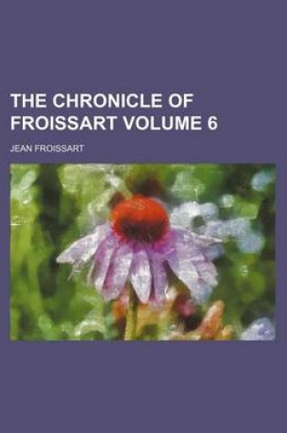 Cover of The Chronicle of Froissart Volume 6