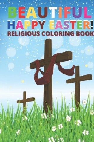 Cover of Beautiful Happy Easter! Religious Coloring Book