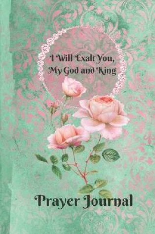 Cover of Book Of Psalms I Will Exalt You My God and King Praise and Worship Prayer Journal