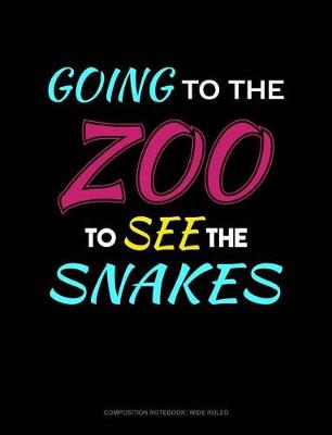 Cover of Going to the Zoo to See the Snakes