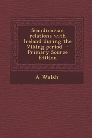 Cover of Scandinavian Relations with Ireland During the Viking Period - Primary Source Edition
