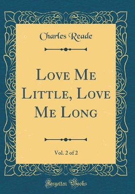 Book cover for Love Me Little, Love Me Long, Vol. 2 of 2 (Classic Reprint)