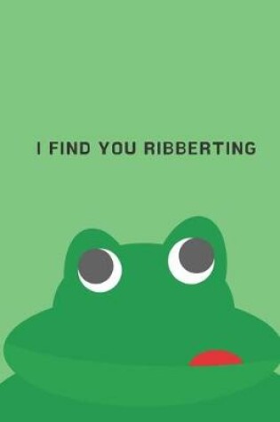 Cover of I find you ribberting - Notebook