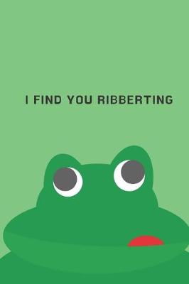 Book cover for I find you ribberting - Notebook