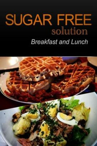 Cover of Sugar-Free Solution - Breakfast and Lunch