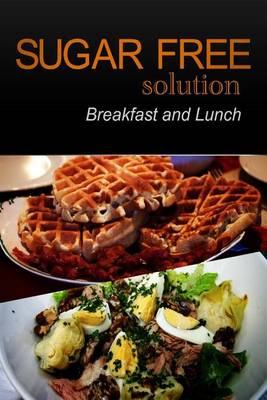 Book cover for Sugar-Free Solution - Breakfast and Lunch