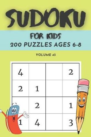 Cover of Sudoku For Kids 200 Puzzles Ages 6-8 Volume 43