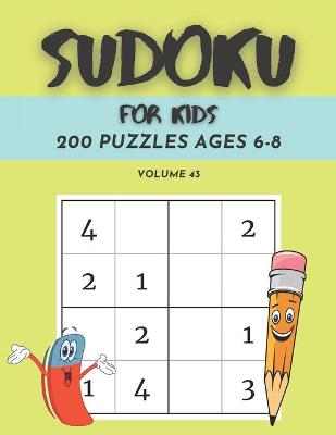 Book cover for Sudoku For Kids 200 Puzzles Ages 6-8 Volume 43