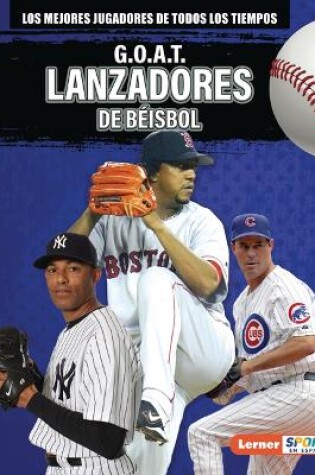 Cover of G.O.A.T. Lanzadores de béisbol (G.O.A.T. Baseball Pitchers)