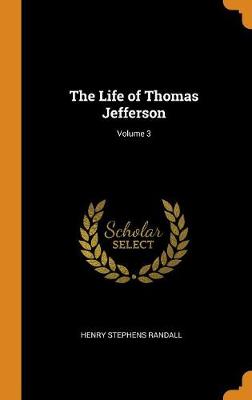 Book cover for The Life of Thomas Jefferson; Volume 3