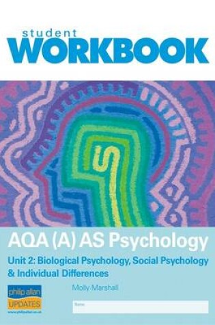 Cover of AQA (A) AS Psychology Unit 2: Biological Psychology, Social Psychology & Individual Differences Workbook