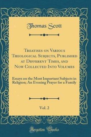 Cover of Treatises on Various Theological Subjects, Published at Different Times, and Now Collected Into Volumes, Vol. 2