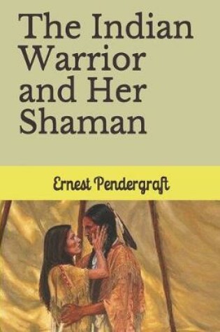 Cover of The Indian Warrior and Her Shaman