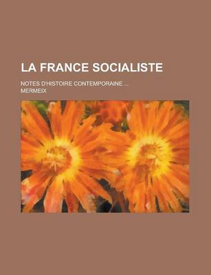 Book cover for La France Socialiste; Notes D'Histoire Contemporaine ...