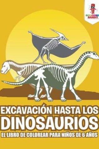 Cover of Excavación Hasta Los Dinosaurios