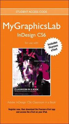 Book cover for Adobe Indesign Cs6 Classroom in a Book Plus Mylab Graphics Course - Access Card Package