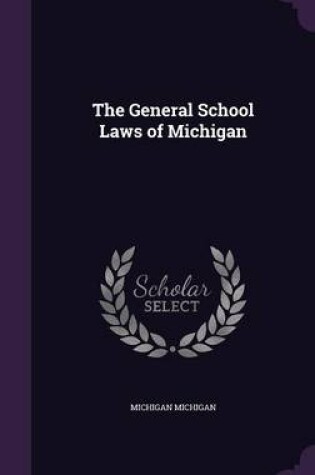 Cover of The General School Laws of Michigan