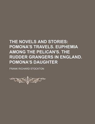 Book cover for The Novels and Stories; Pomona's Travels. Euphemia Among the Pelican's. the Rudder Grangers in England. Pomona's Daughter