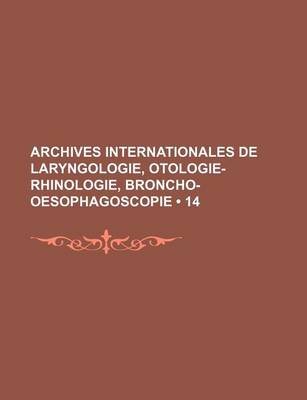 Book cover for Archives Internationales de Laryngologie, Otologie-Rhinologie, Broncho-Oesophagoscopie (14)