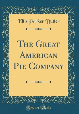 Book cover for The Great American Pie Company (Classic Reprint)