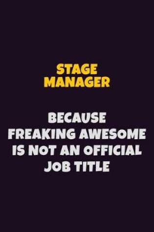 Cover of Stage Manager, Because Freaking Awesome Is Not An Official Job Title