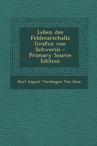 Cover of Leben Des Feldmarschalls Grafen Von Schwerin - Primary Source Edition