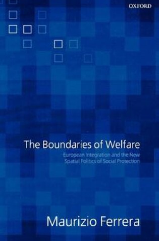 Cover of Boundaries of Welfare, The: European Integration and the New Spatial Politics of Social Protection