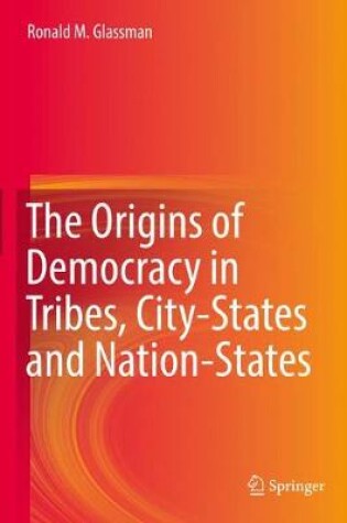 Cover of The Origins of Democracy in Tribes, City-States and Nation-States