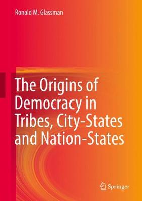 Book cover for The Origins of Democracy in Tribes, City-States and Nation-States