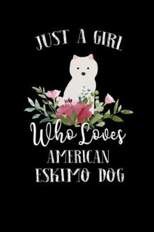 Cover of Just a Girl Who Loves American Eskimo Dog