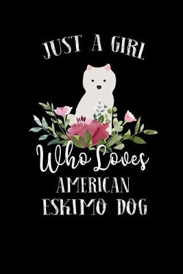 Book cover for Just a Girl Who Loves American Eskimo Dog