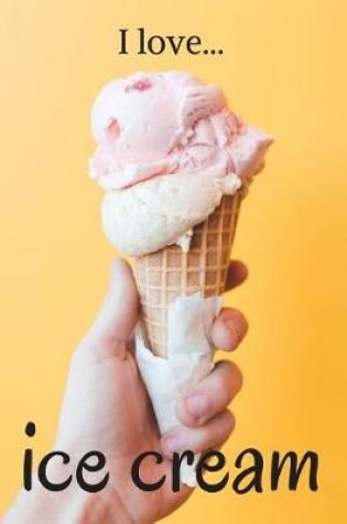 Cover of I Love Ice Cream