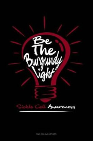 Cover of Be the Burgundy Light - Sickle Cell Awareness