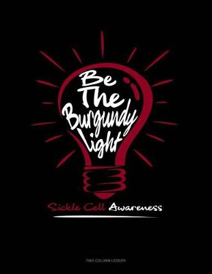 Book cover for Be the Burgundy Light - Sickle Cell Awareness