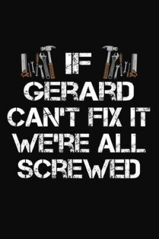 Cover of If Gerard Can't Fix It We're All Screwed