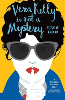 Vera Kelly Is Not a Mystery by Rosalie Knecht
