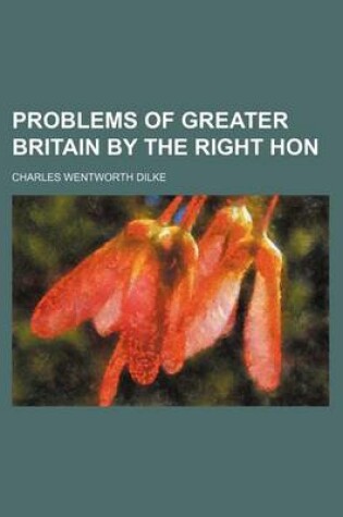 Cover of Problems of Greater Britain by the Right Hon