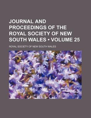 Book cover for Journal and Proceedings of the Royal Society of New South Wales (Volume 25)